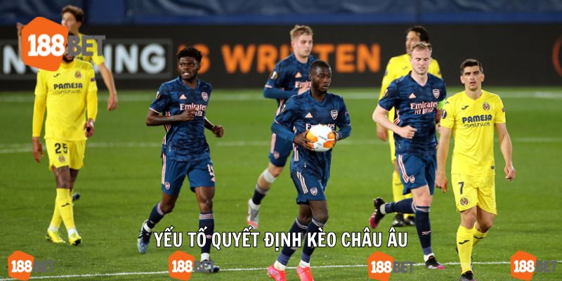 Yếu tố ảnh hưởng tới nhận định kèo châu Âu